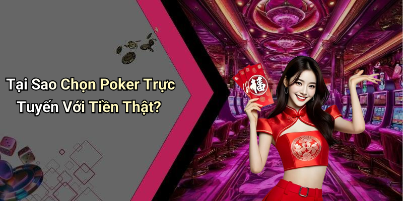 Tại Sao Chọn Poker Trực Tuyến Với Tiền Thật?