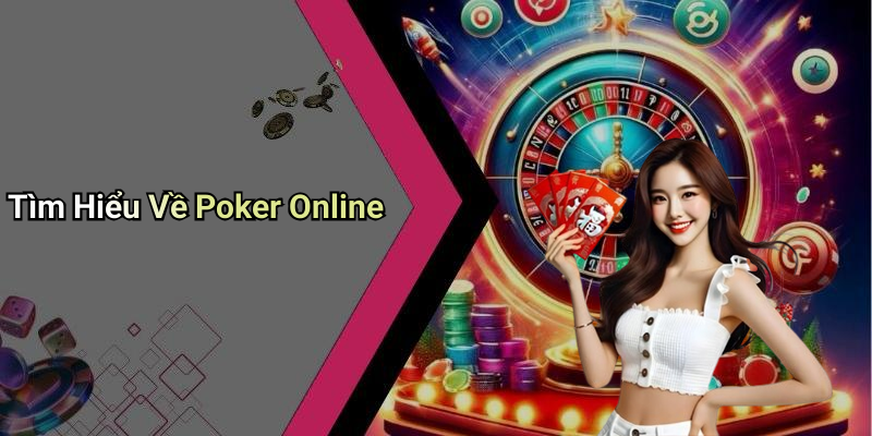 Tìm Hiểu Về Poker Online