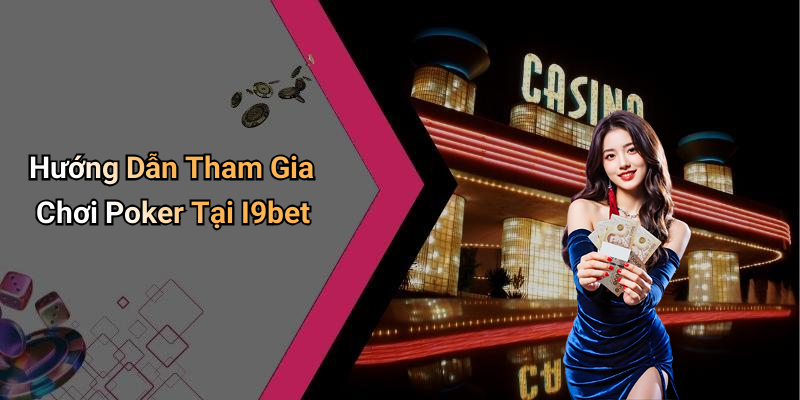 Hướng Dẫn Tham Gia Chơi Poker Tại I9bet