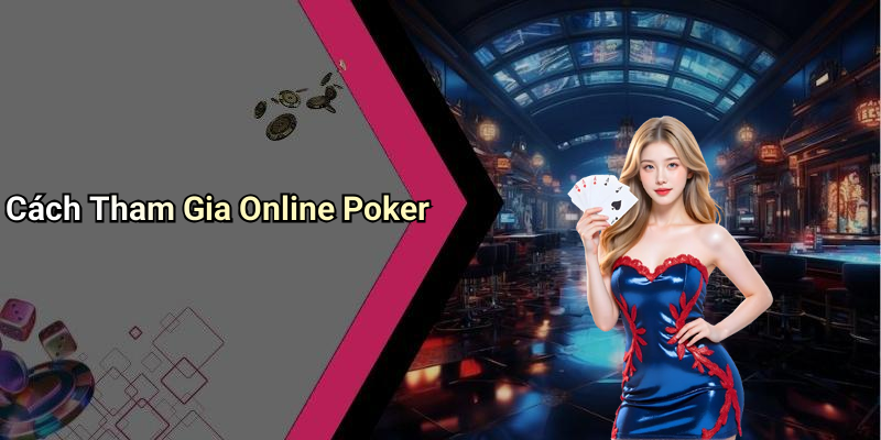 Cách Tham Gia Online Poker