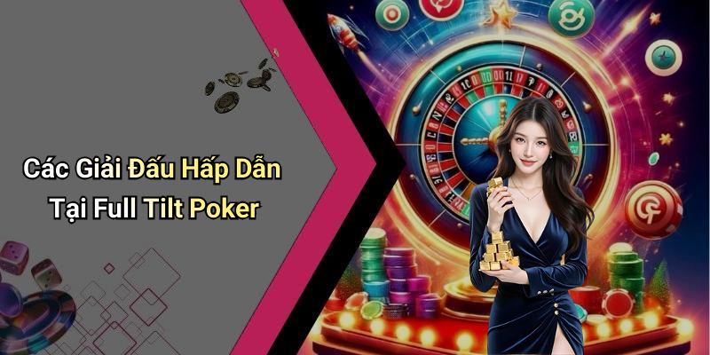 Các Giải Đấu Hấp Dẫn Tại Full Tilt Poker