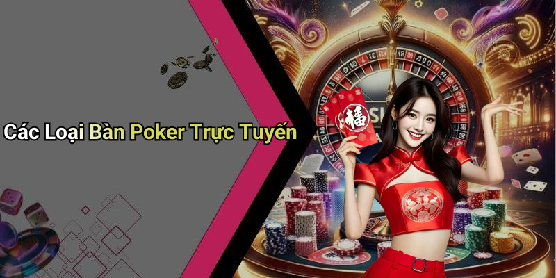 Các Loại Bàn Poker Trực Tuyến