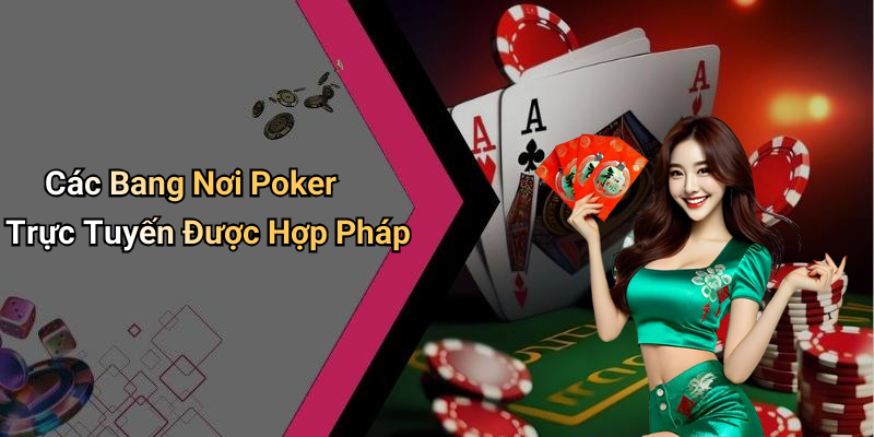 Các Bang Nơi Poker Trực Tuyến Được Hợp Pháp