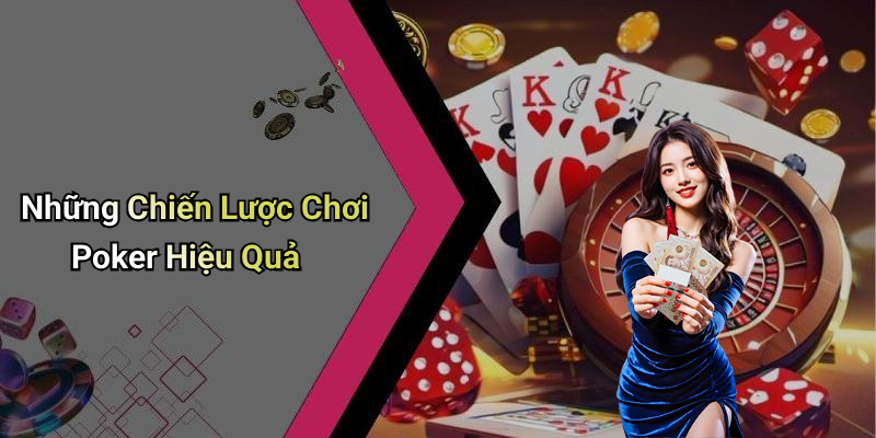 Những Chiến Lược Chơi Poker Hiệu Quả