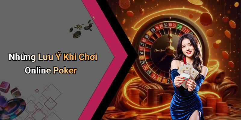 Những Lưu Ý Khi Chơi Online Poker