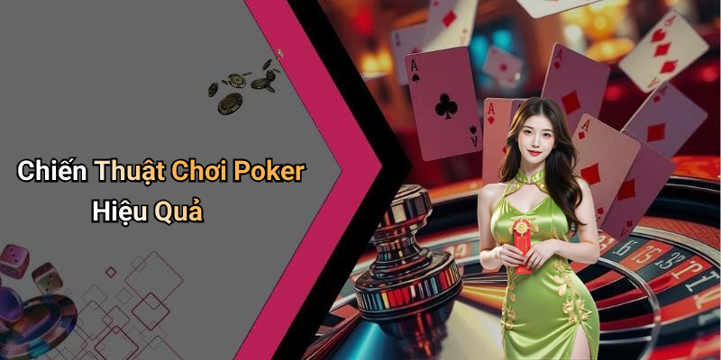 Chiến Thuật Chơi Poker Hiệu Quả