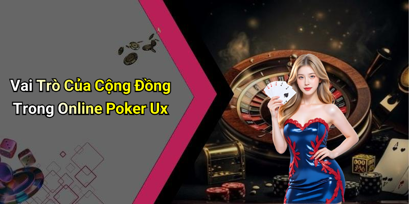 Vai Trò Của Cộng Đồng Trong Online Poker Ux