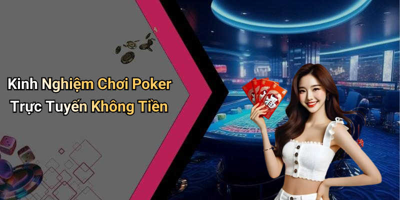 Kinh Nghiệm Chơi Poker Trực Tuyến Không Tiền